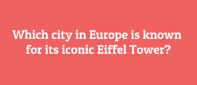 Which European capital is home to the world-famous Eiffel Tower?